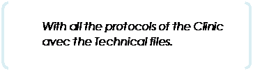 Parenthèses: With all the protocols of the Clinic avec the Technical files. 